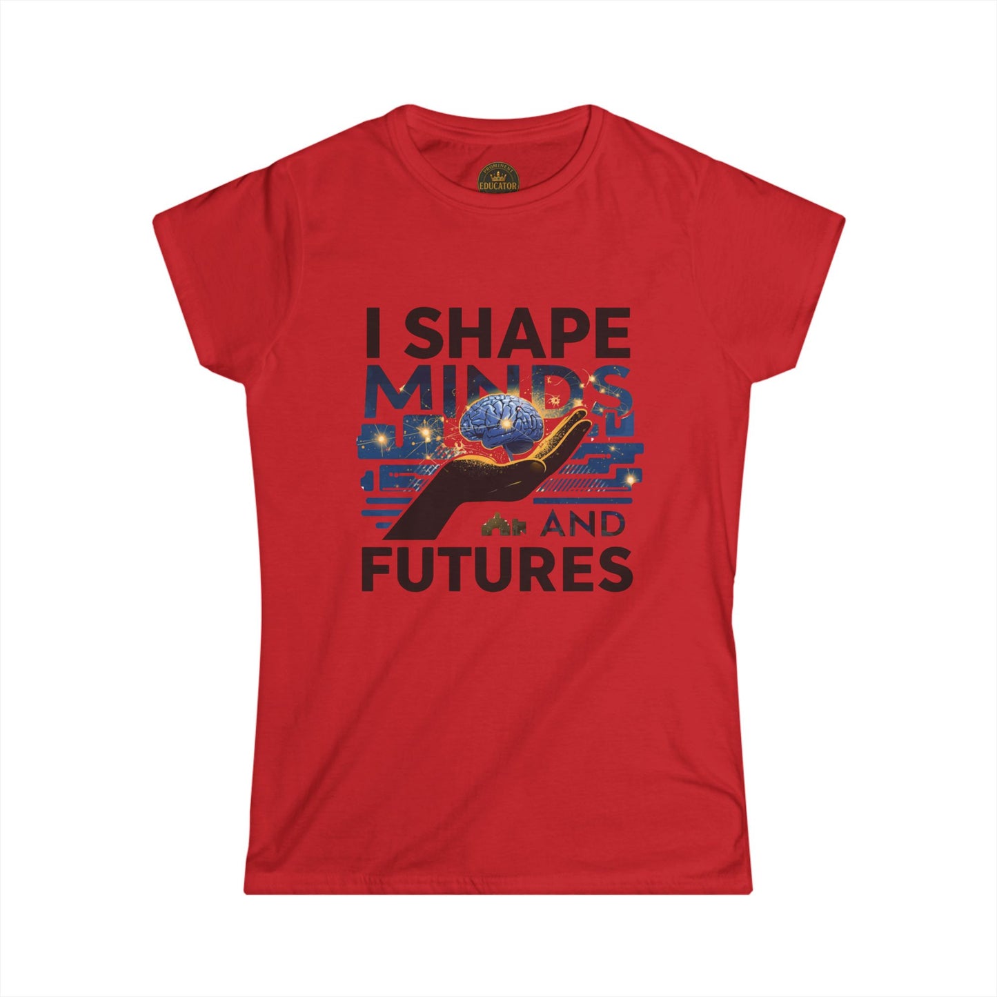 I Shape Minds and Futures - Prominent Educator Women - Teacher Tribute Tee