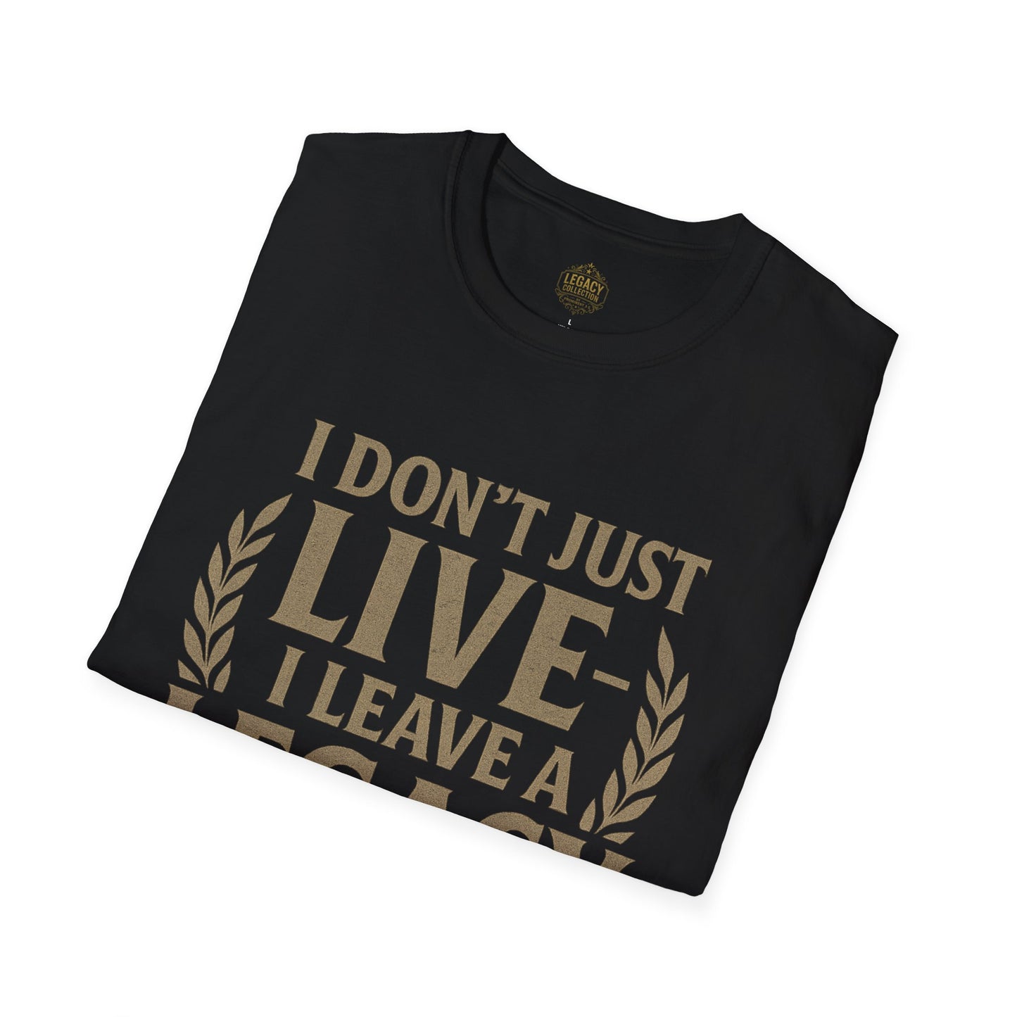 I Don’t just Live I Leave a Legacy - Unisex Legacy Tee