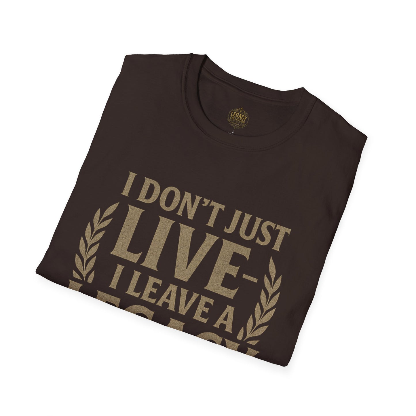 I Don’t just Live I Leave a Legacy - Unisex Legacy Tee
