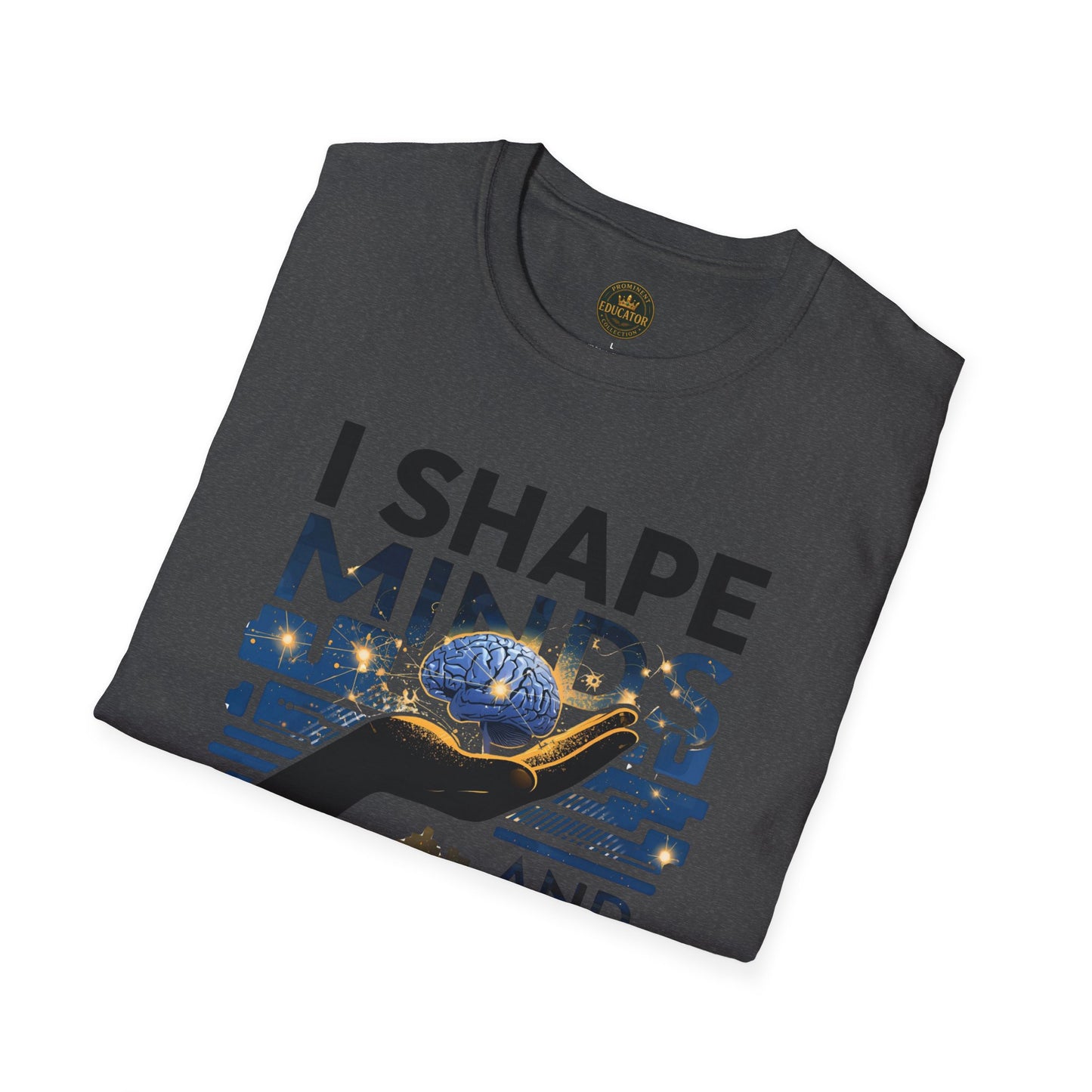Prominent Educator Men - I Shape Minds and Futures Men - Teacher Tribute Tee