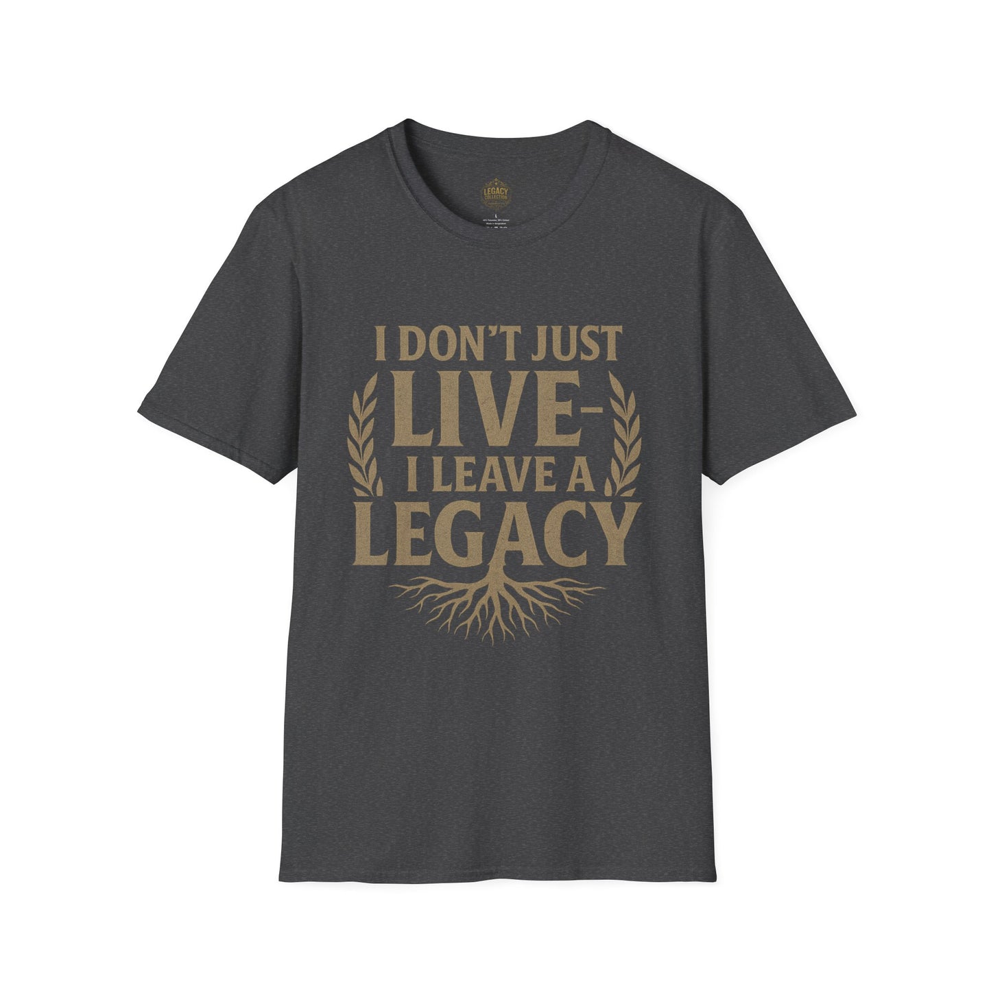 I Don’t just Live I Leave a Legacy - Unisex Legacy Tee