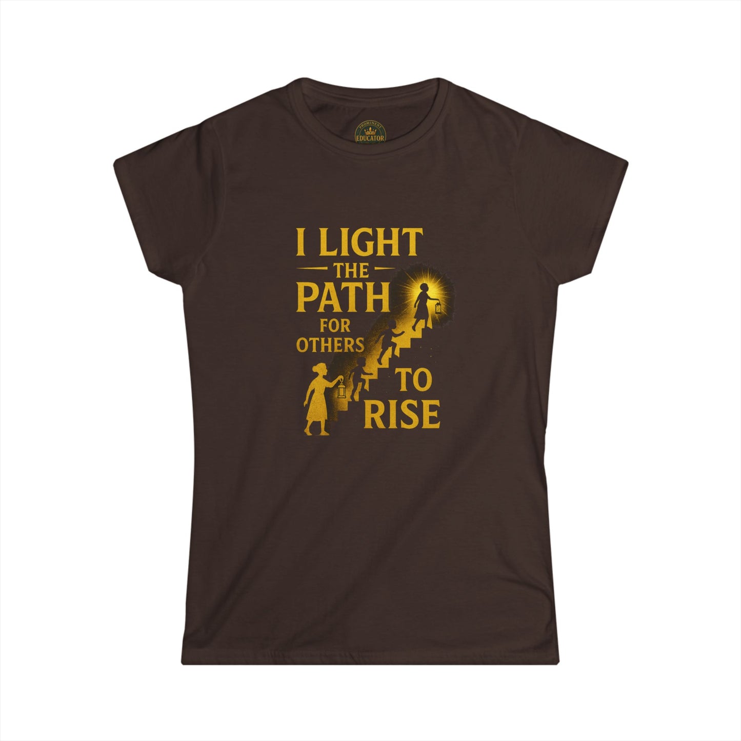 Prominent Educator Women - I Light the Path for Others to Rise Women - Teacher Tribute Tee
