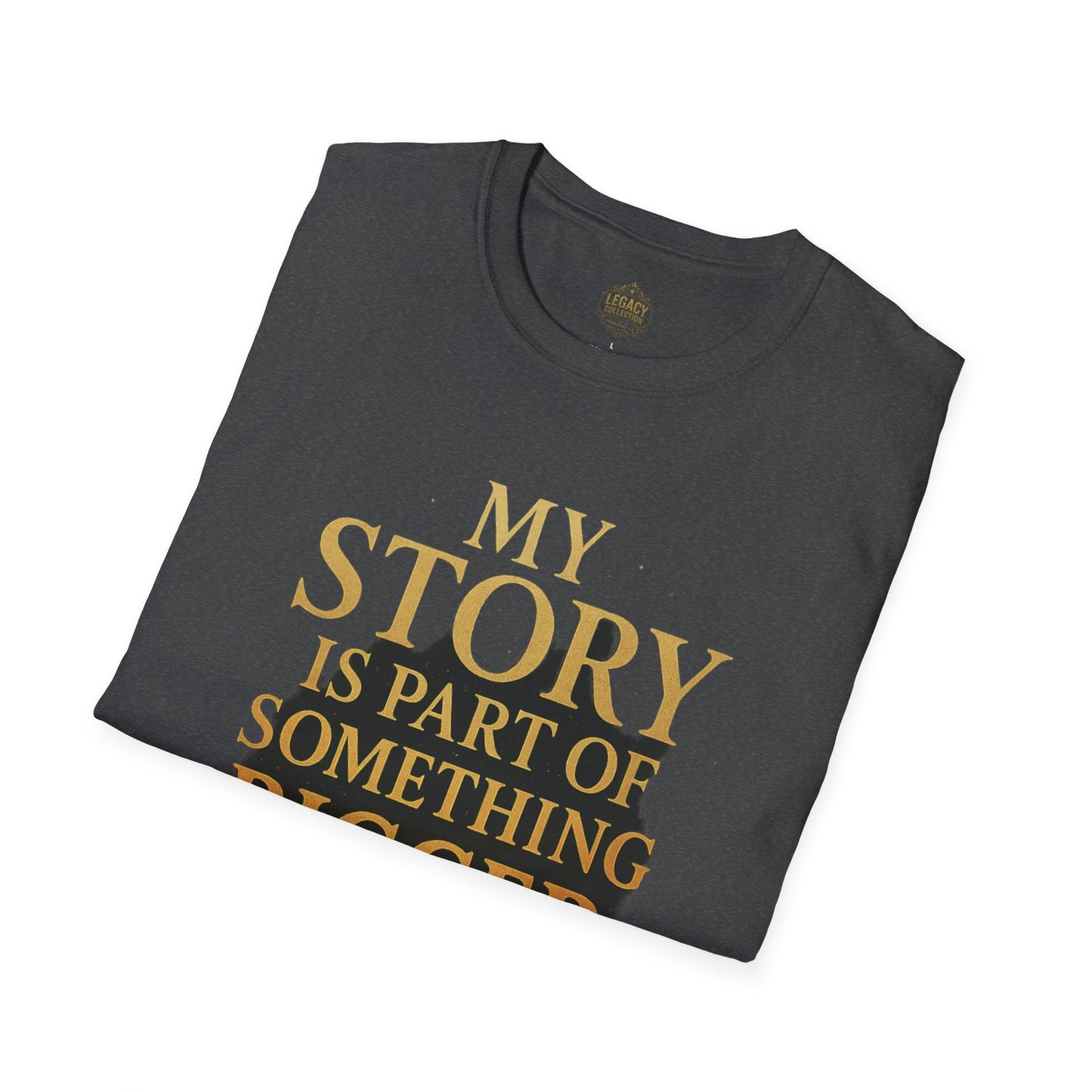 My Story is part of Something Bigger - Unisex Legacy Tee