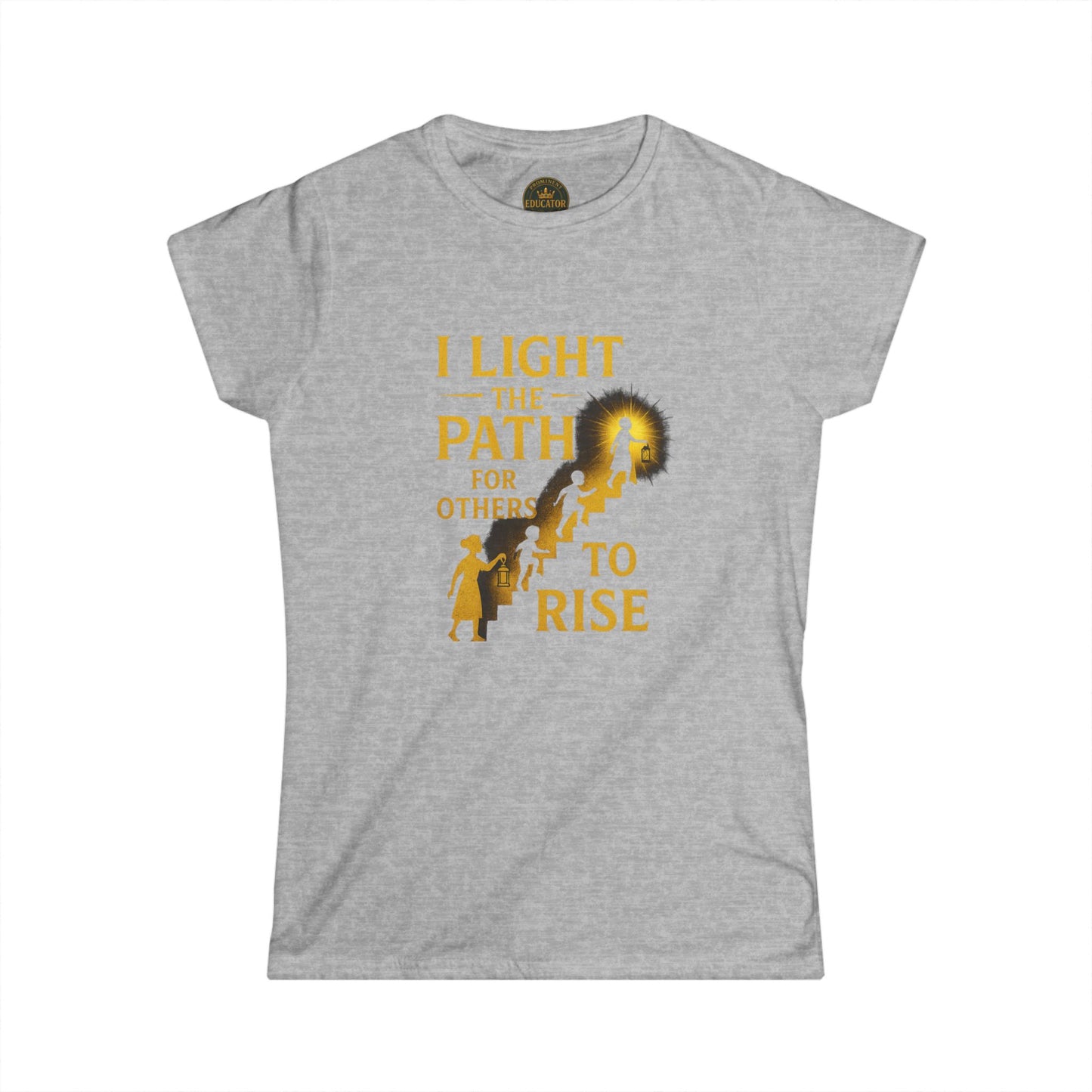 Prominent Educator Women - I Light the Path for Others to Rise Women - Teacher Tribute Tee