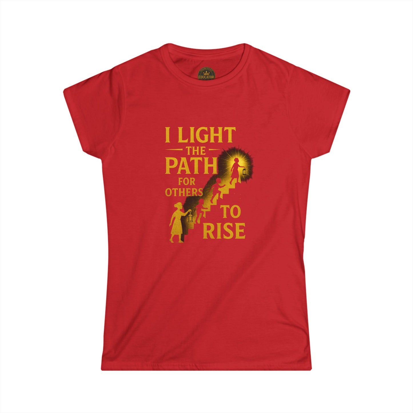 Prominent Educator Women - I Light the Path for Others to Rise Women - Teacher Tribute Tee