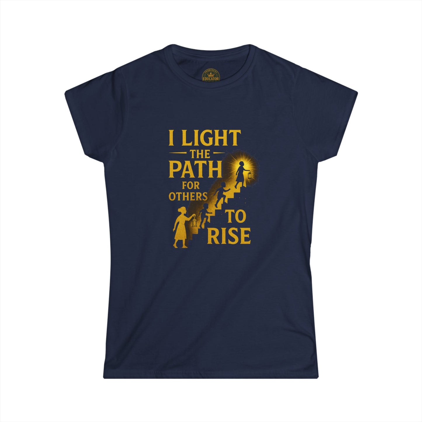 Prominent Educator Women - I Light the Path for Others to Rise Women - Teacher Tribute Tee