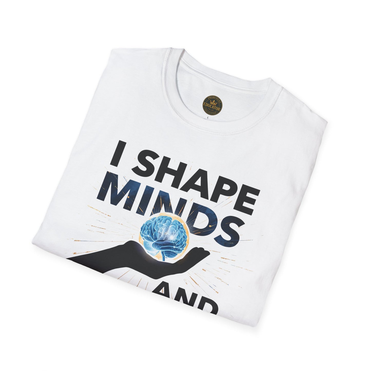 Prominent Educator Men - I Shape Minds and Futures Men - Teacher Tribute Tee