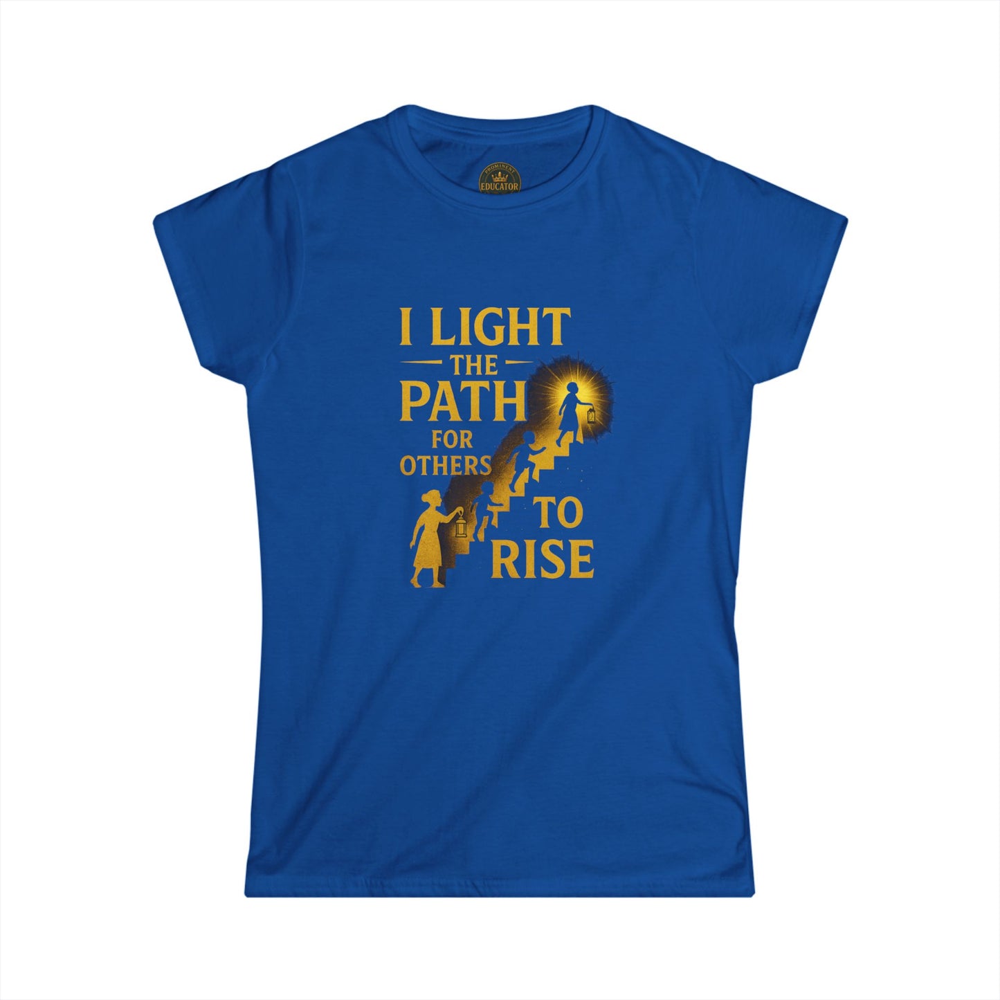 Prominent Educator Women - I Light the Path for Others to Rise Women - Teacher Tribute Tee