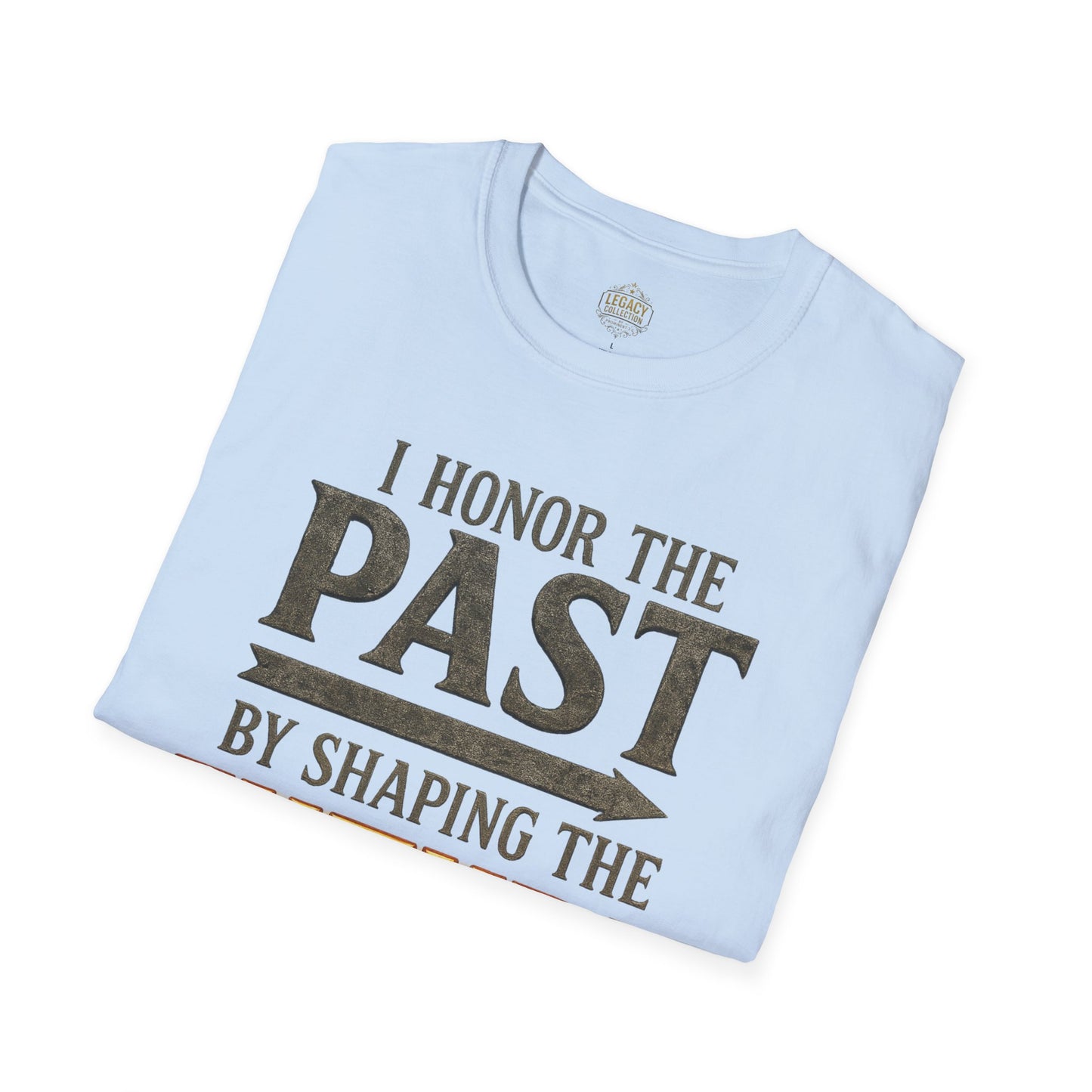 I Honor the Past by Shaping the Future - Unisex Legacy Tee