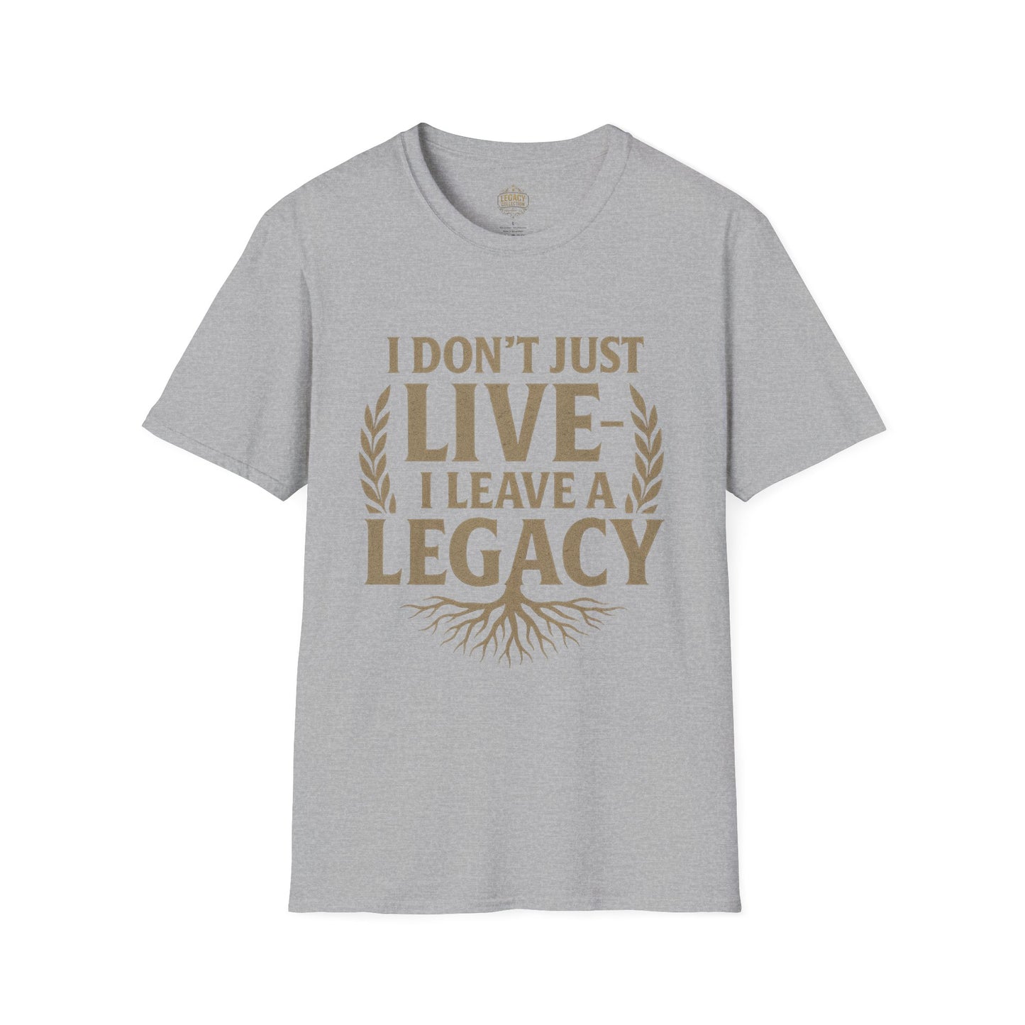 I Don’t just Live I Leave a Legacy - Unisex Legacy Tee