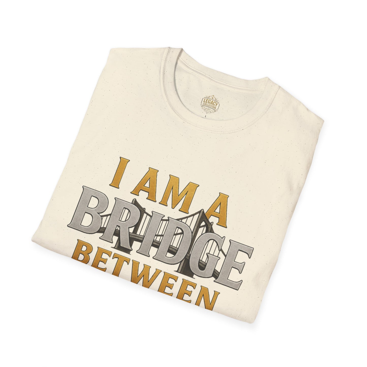 I am a Bridge between Generations - Unisex Legacy Tee