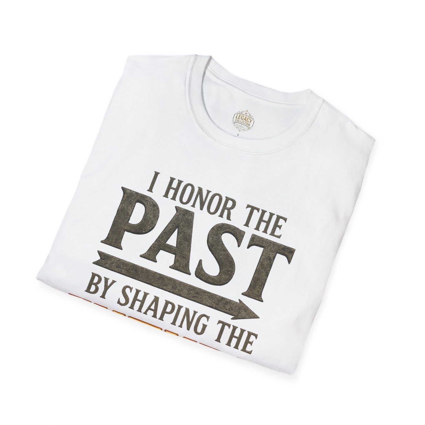 I Honor the Past by Shaping the Future - Unisex Legacy Tee