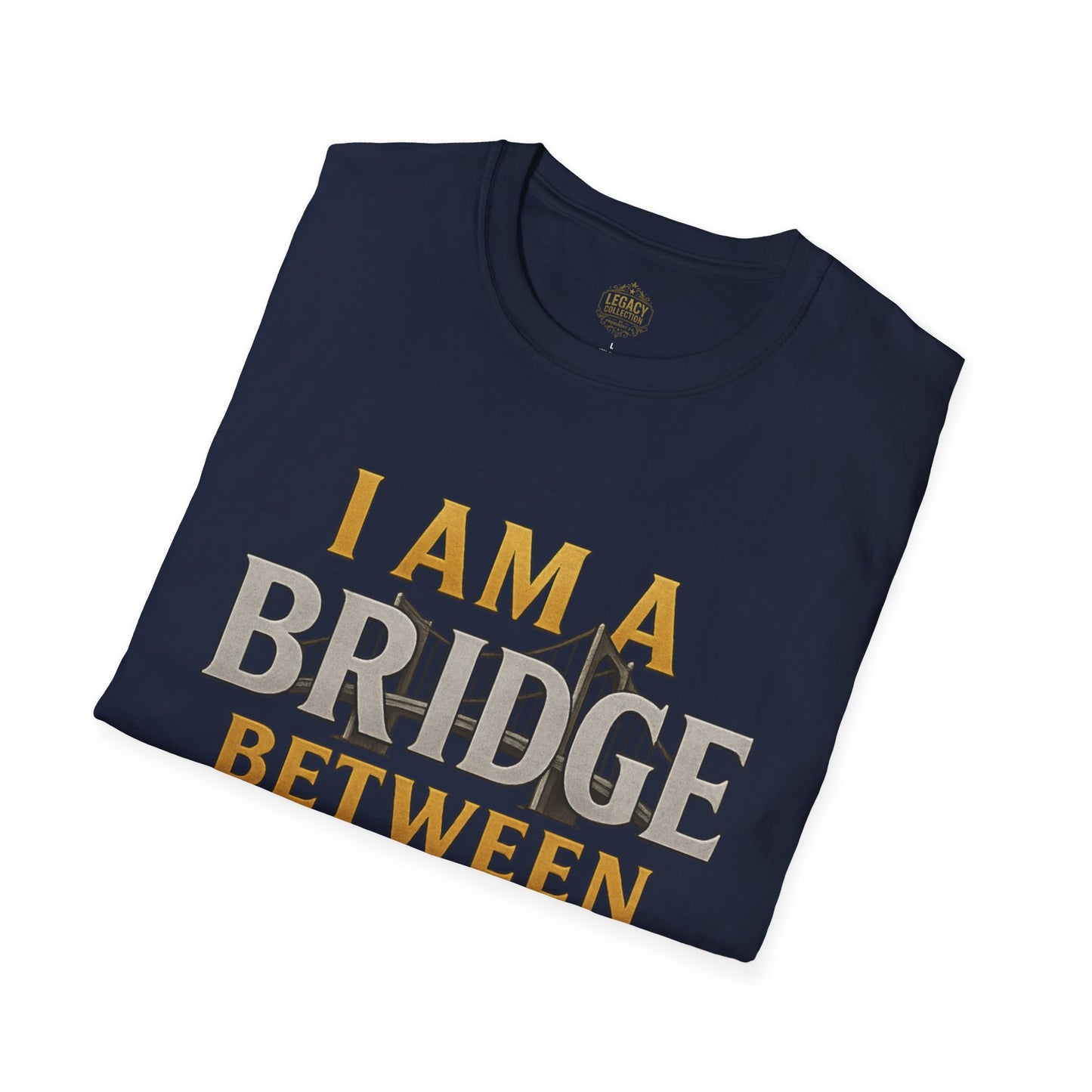 I am a Bridge between Generations - Unisex Legacy Tee