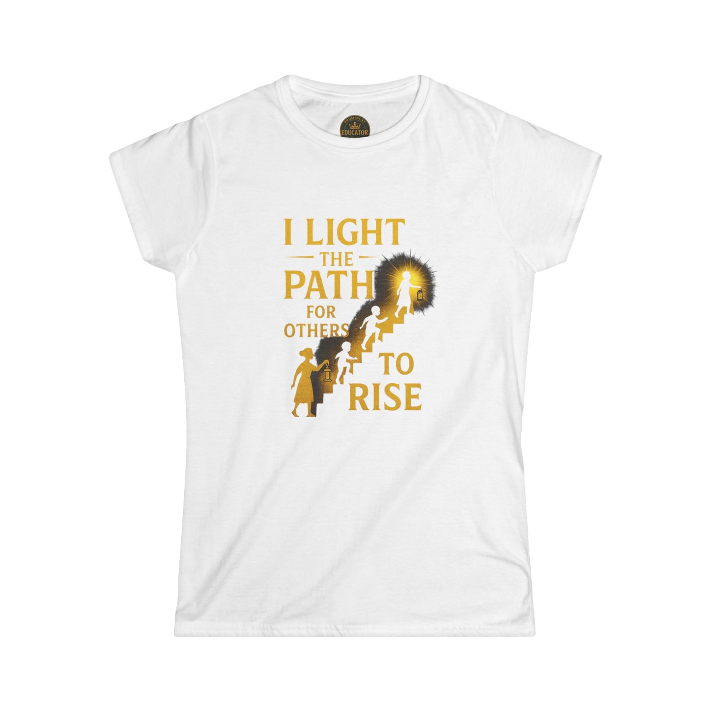 Prominent Educator Women - I Light the Path for Others to Rise Women - Teacher Tribute Tee