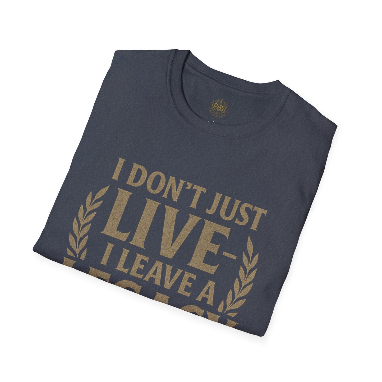 I Don’t just Live I Leave a Legacy - Unisex Legacy Tee