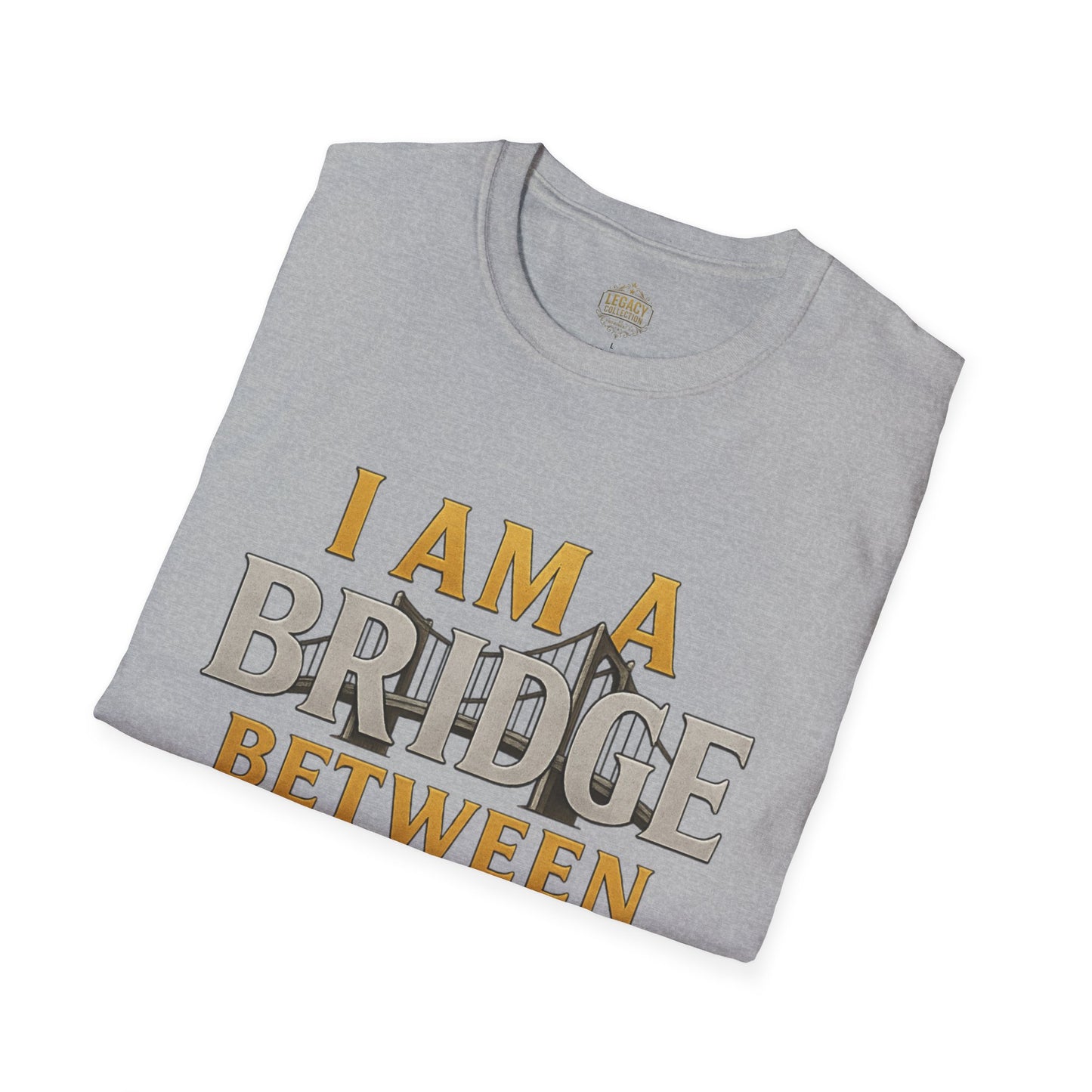 I am a Bridge between Generations - Unisex Legacy Tee