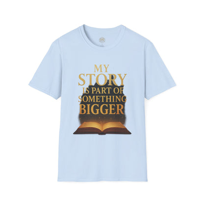 My Story is part of Something Bigger - Unisex Legacy Tee