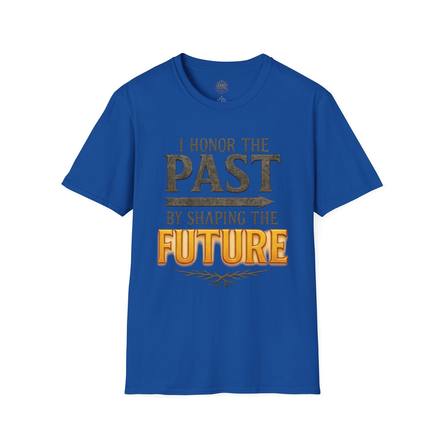 I  Honor the Past by Shaping the Future - Unisex Legacy Tee