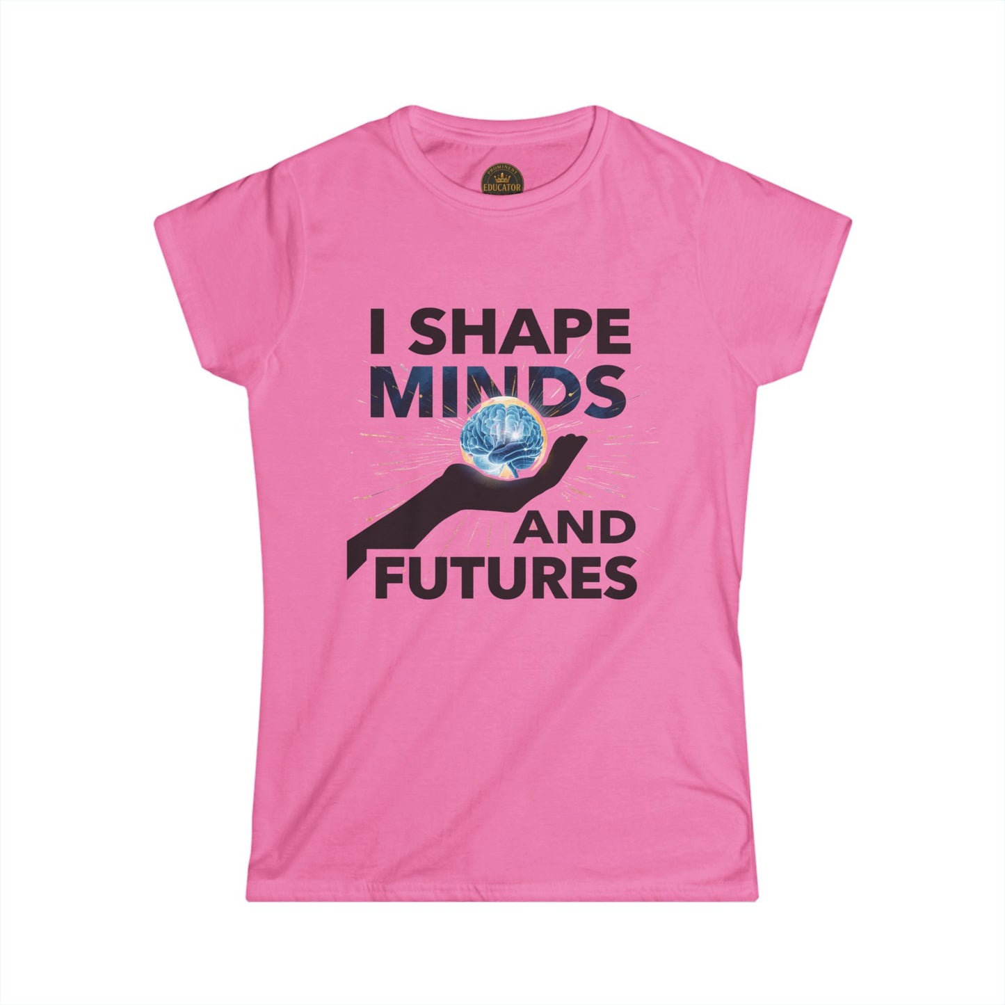 Prominent Educator Women - I Shape Minds and Futures Women - Teacher Tribute Tee