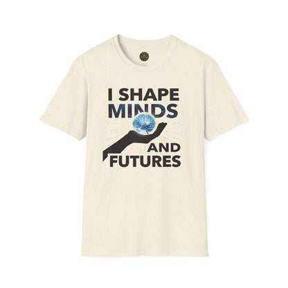 Prominent Educator Men - I Shape Minds and Futures Men - Teacher Tribute Tee