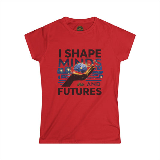 I  Shape Minds and Futures - Prominent Educator Women - Teacher Tribute Tee