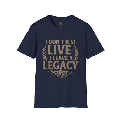 I  Don’t just Live I Leave a Legacy - Unisex Legacy Tee