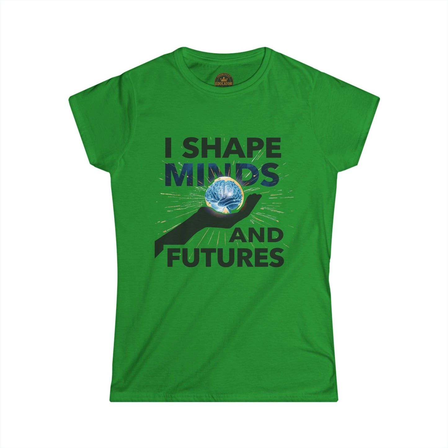 Prominent Educator Women - I Shape Minds and Futures Women - Teacher Tribute Tee