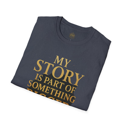 My Story is part of Something Bigger - Unisex Legacy Tee