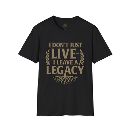 I  Don’t just Live I Leave a Legacy - Unisex Legacy Tee