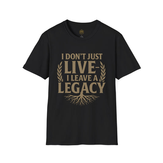 I  Don’t just Live I Leave a Legacy - Unisex Legacy Tee