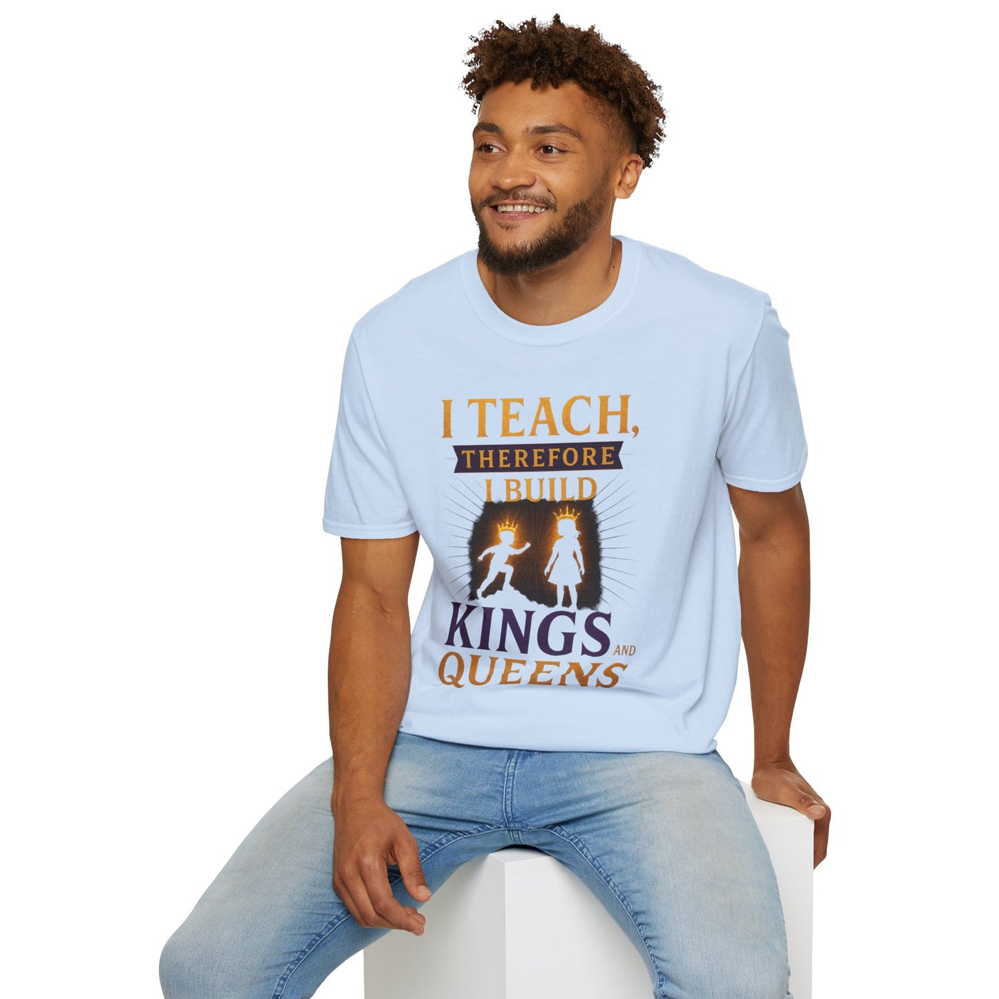 Prominent Educator Men I Teach Therefore I Build Kings and Queens Men - Teacher Tribute Tee
