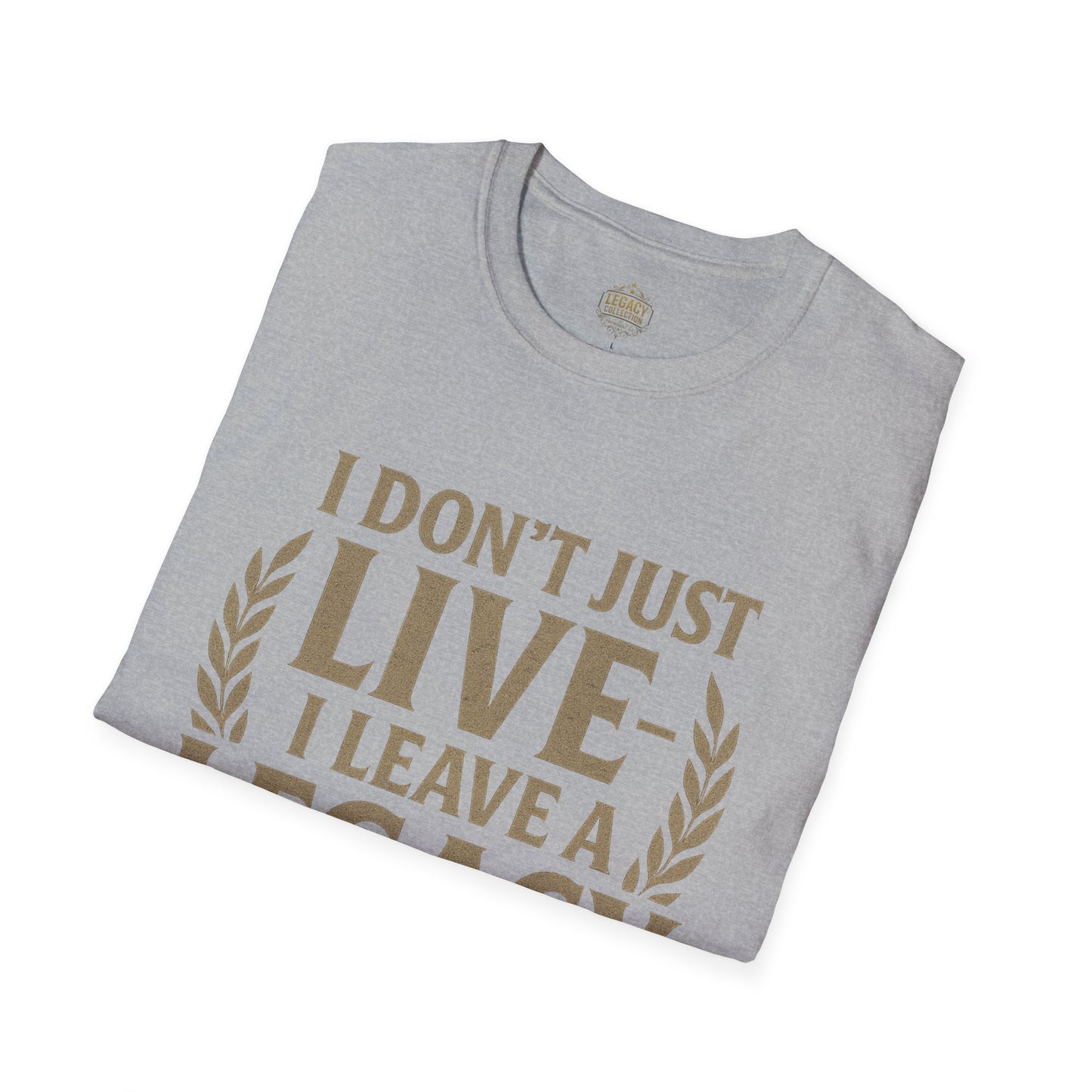 I  Don’t just Live I Leave a Legacy - Unisex Legacy Tee