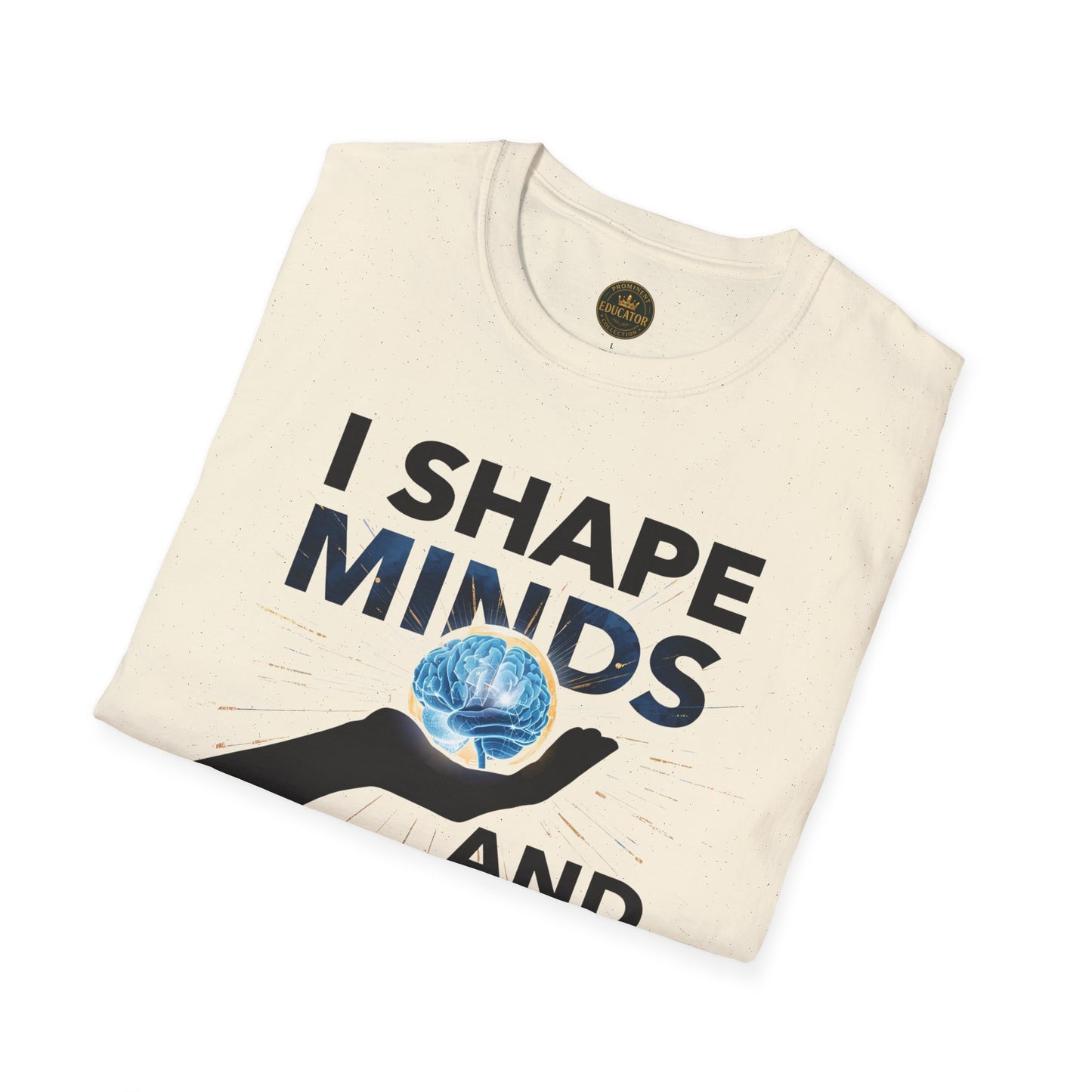 Prominent Educator Men - I Shape Minds and Futures Men - Teacher Tribute Tee