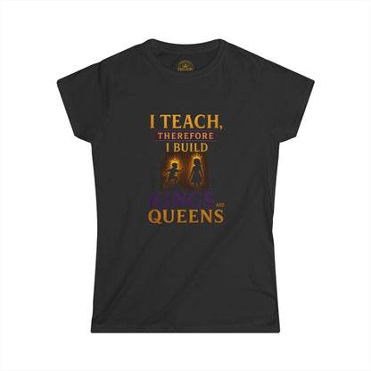 Prominent Educator Women - I Teach therefore I Build Kings and Queens Women - Teacher Tribute Tee