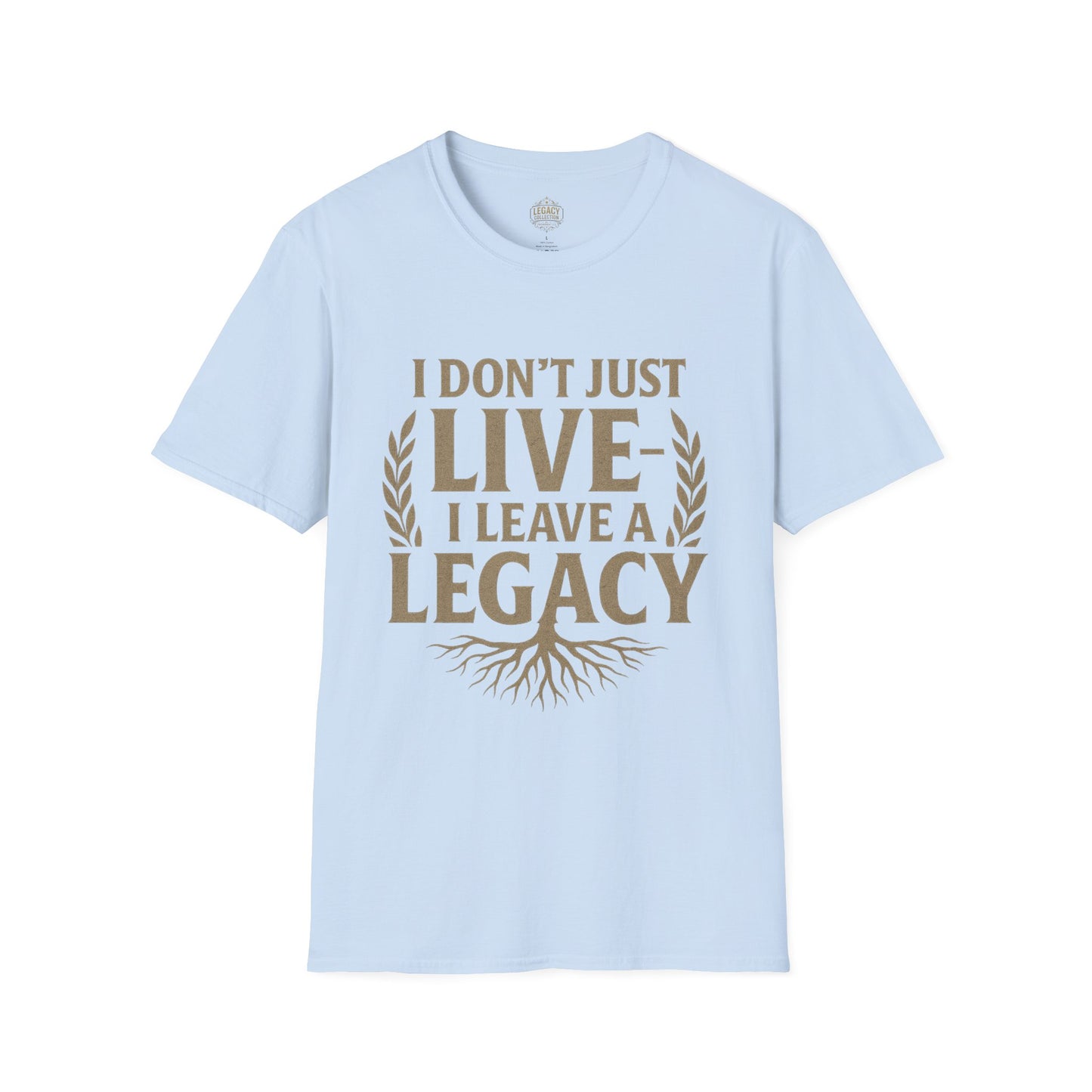 I  Don’t just Live I Leave a Legacy - Unisex Legacy Tee