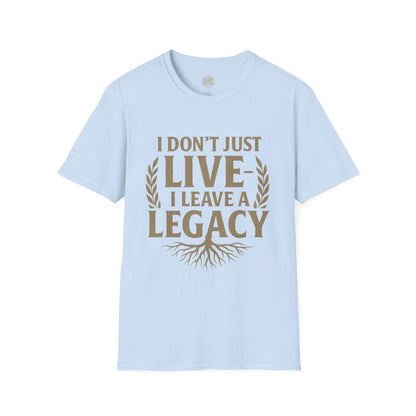 I  Don’t just Live I Leave a Legacy - Unisex Legacy Tee