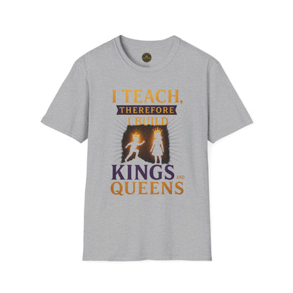 Prominent Educator Men I Teach Therefore I Build Kings and Queens Men - Teacher Tribute Tee