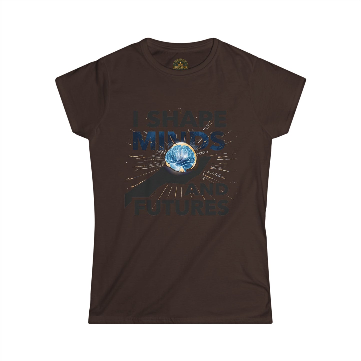 Prominent Educator Women - I Shape Minds and Futures Women - Teacher Tribute Tee