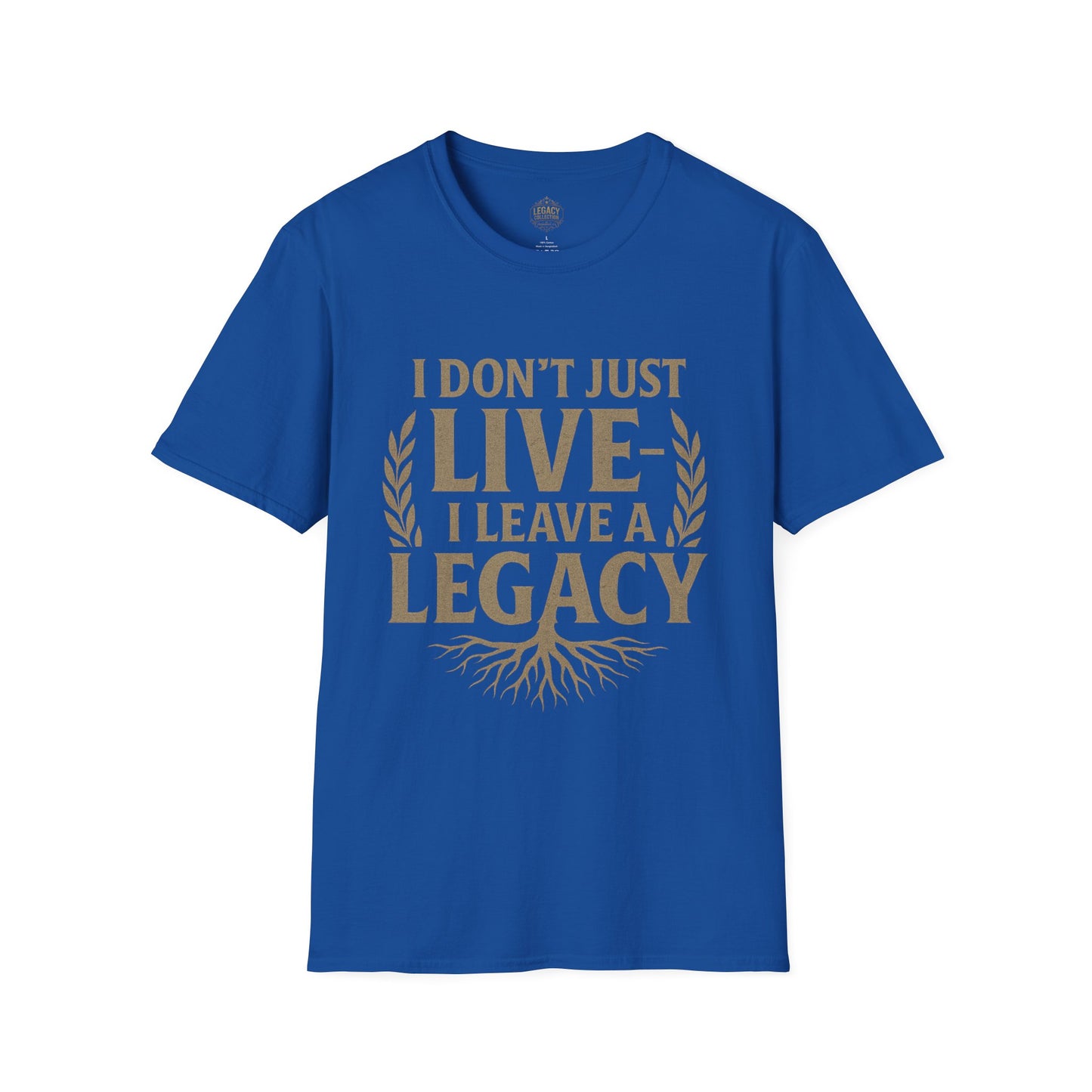 I  Don’t just Live I Leave a Legacy - Unisex Legacy Tee