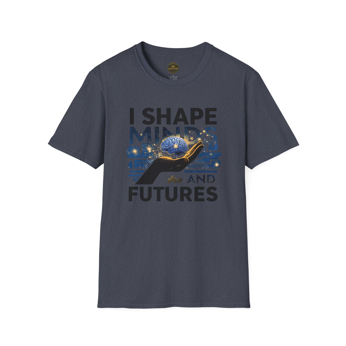 Prominent Educator Men - I Shape Minds and Futures Men - Teacher Tribute Tee