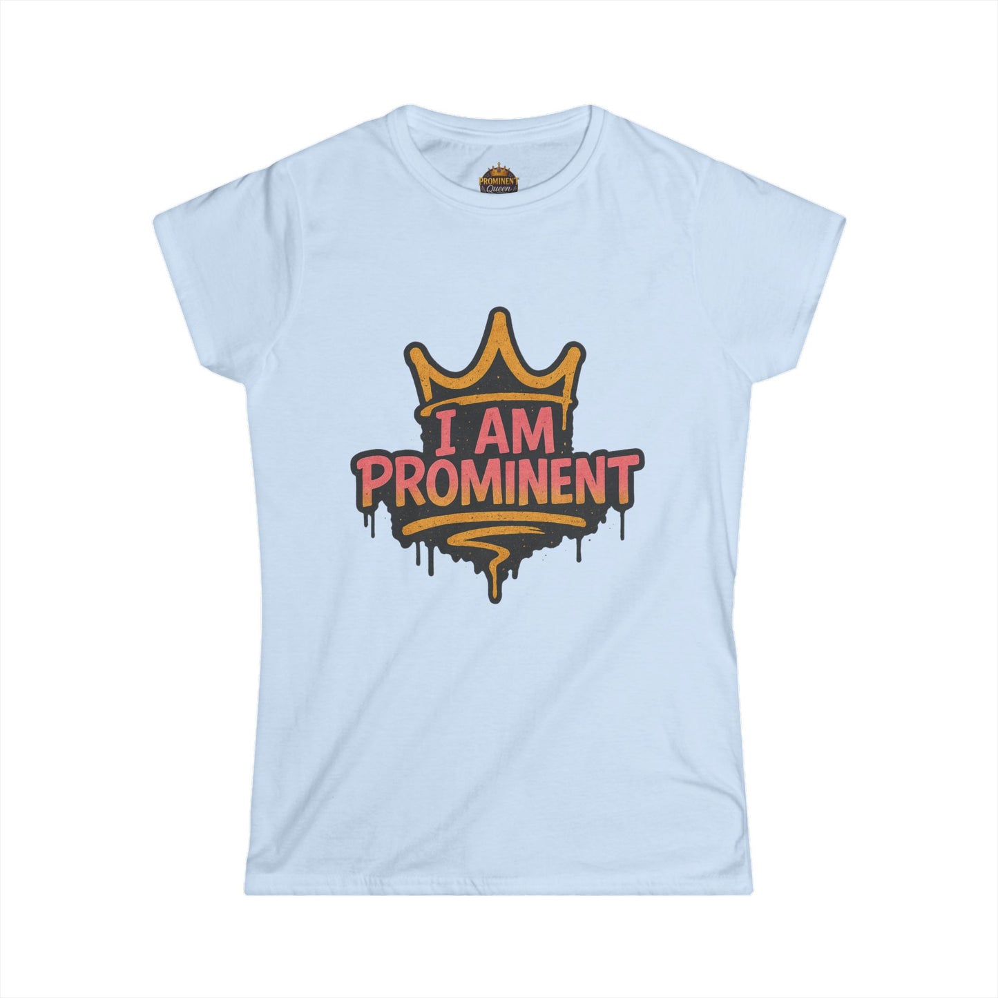 I am Prominent - Women's Tee - Prominent Queen Collection