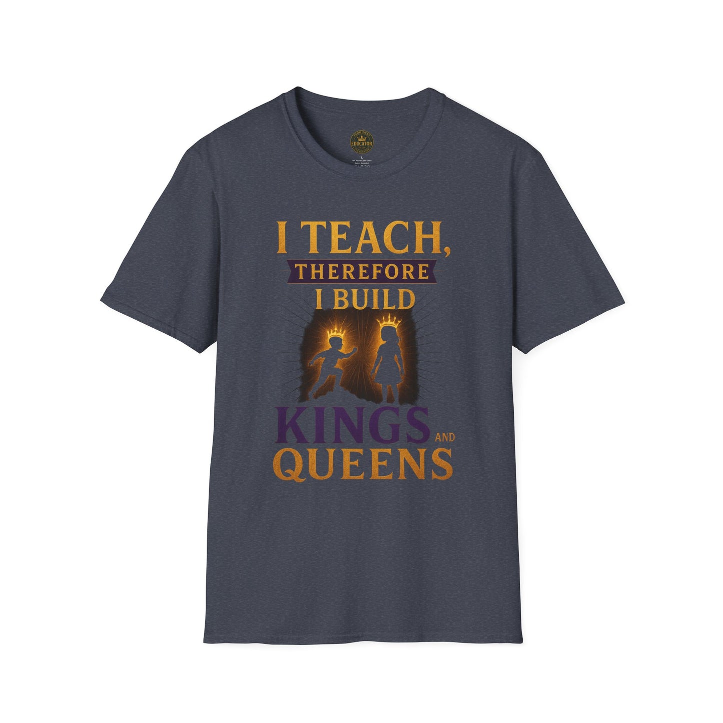 Prominent Educator Men I Teach Therefore I Build Kings and Queens Men - Teacher Tribute Tee