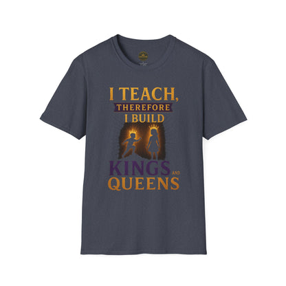 Prominent Educator Men I Teach Therefore I Build Kings and Queens Men - Teacher Tribute Tee