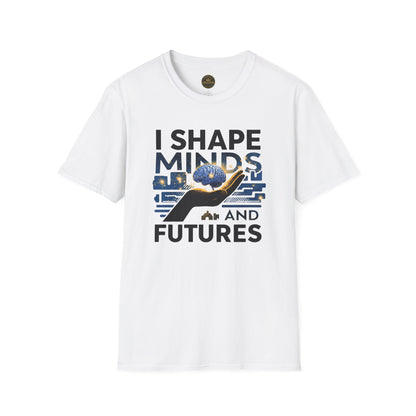 Prominent Educator Men - I Shape Minds and Futures Men - Teacher Tribute Tee