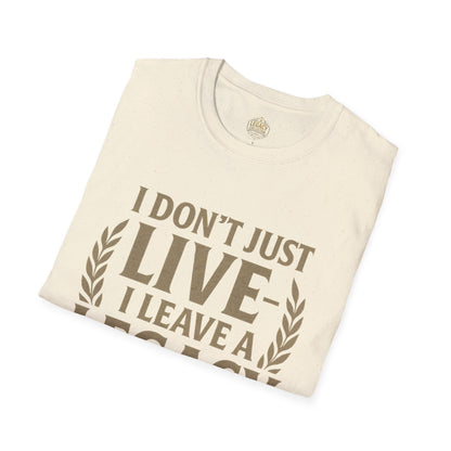 I  Don’t just Live I Leave a Legacy - Unisex Legacy Tee