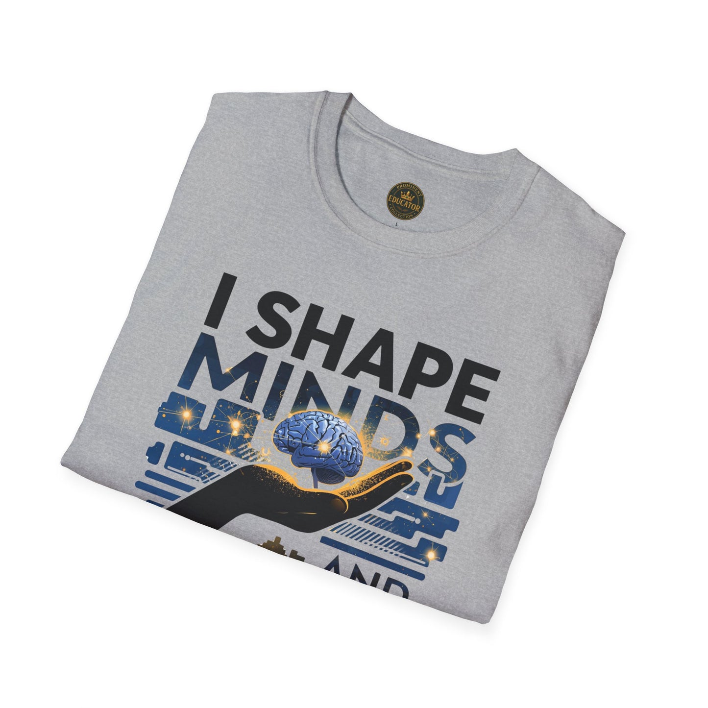 Prominent Educator Men - I Shape Minds and Futures Men - Teacher Tribute Tee