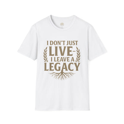 I  Don’t just Live I Leave a Legacy - Unisex Legacy Tee