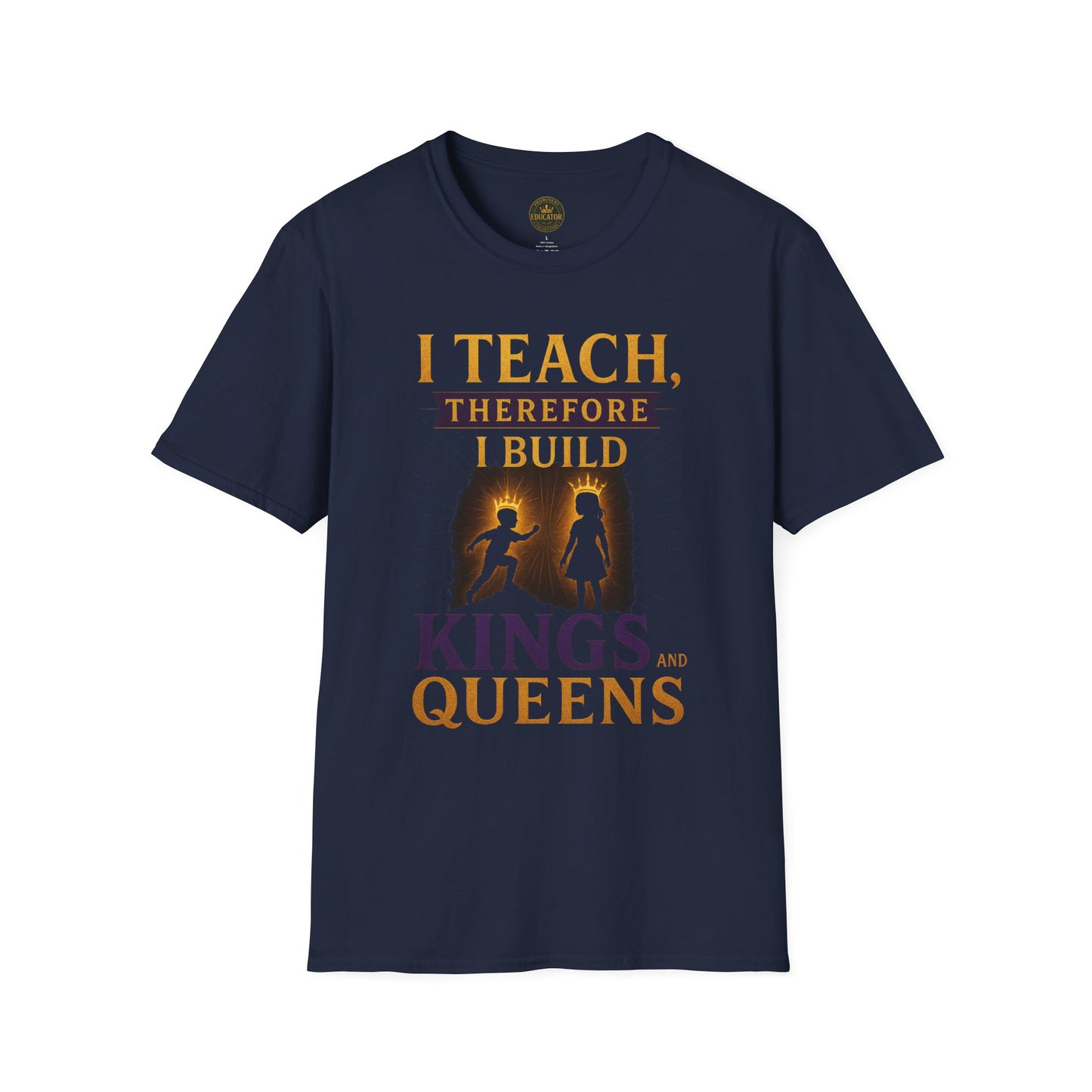 Prominent Educator Men I Teach Therefore I Build Kings and Queens Men - Teacher Tribute Tee