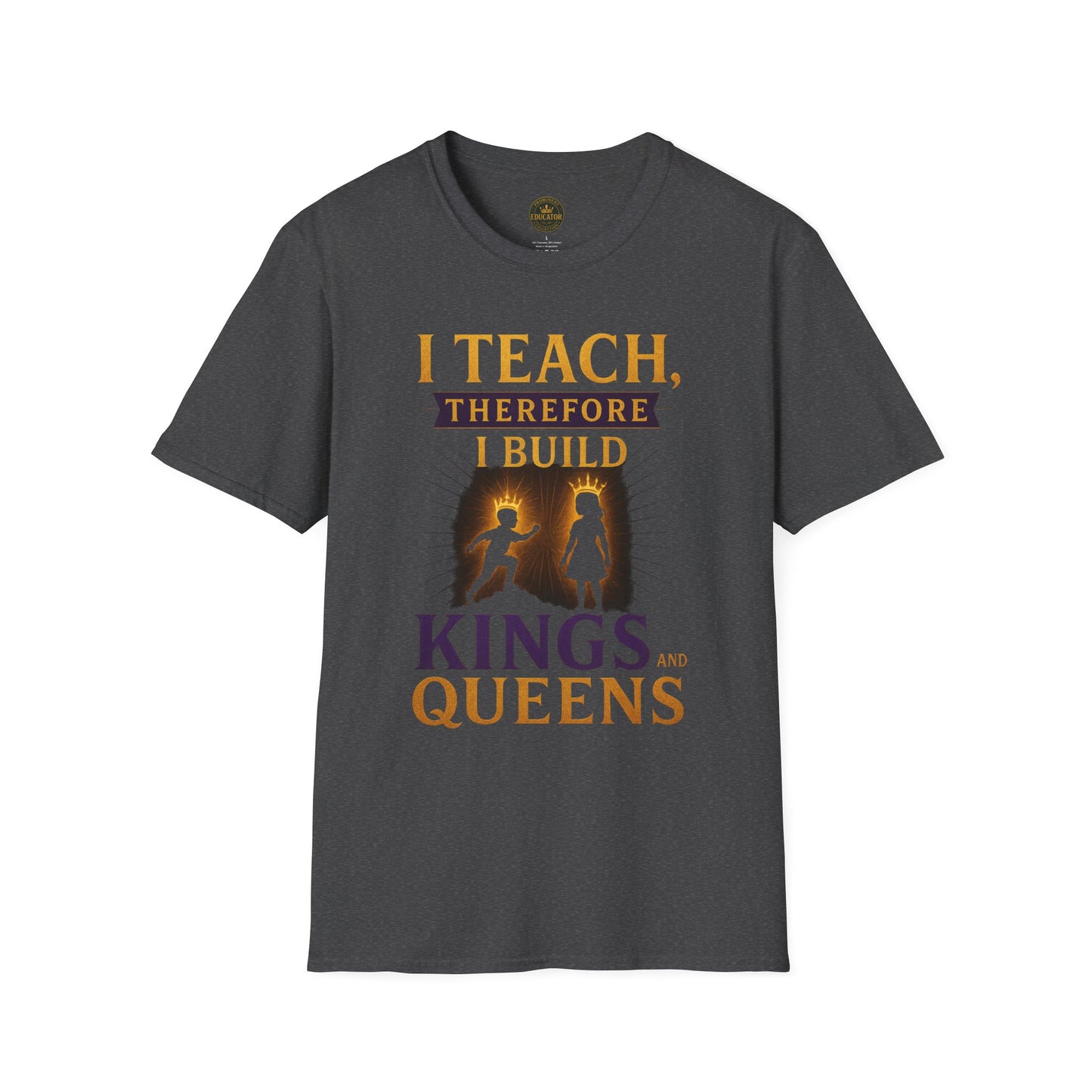 Prominent Educator Men I Teach Therefore I Build Kings and Queens Men - Teacher Tribute Tee