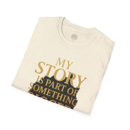 My Story is part of Something Bigger - Unisex Legacy Tee
